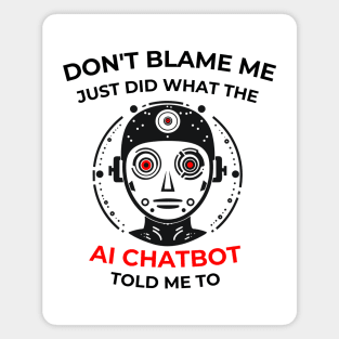 Don’t Blame me … AI Chatbot... Magnet